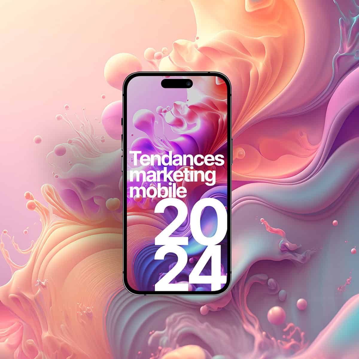 Les 10 Tendances Marketing Mobile Incontournables en 2024